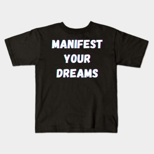 Manifest Your Dreams - White Text Kids T-Shirt